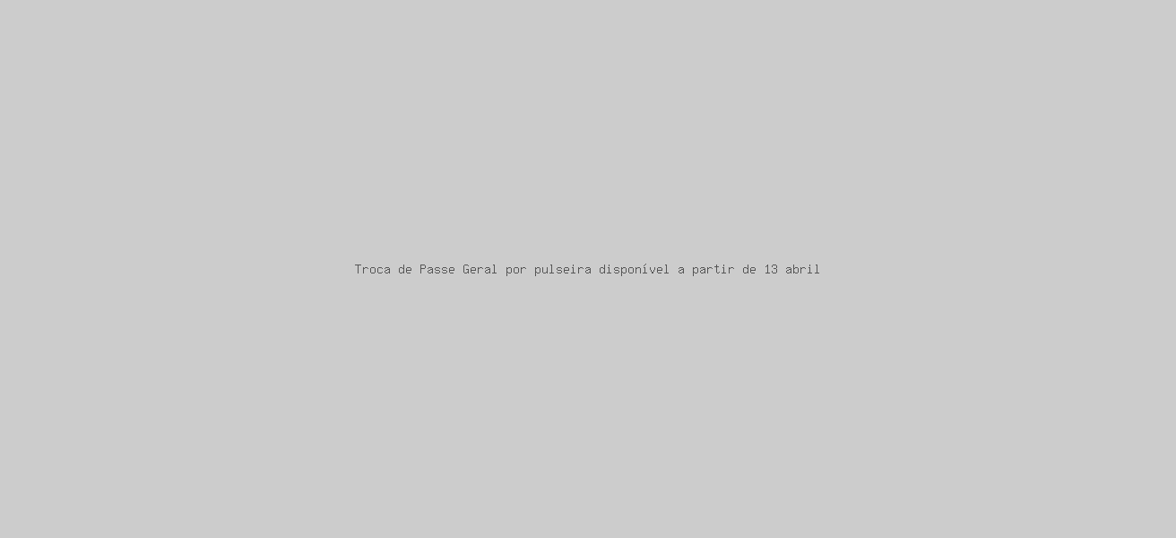 Troca de Passe Geral por pulseira disponível a partir de 13 abril